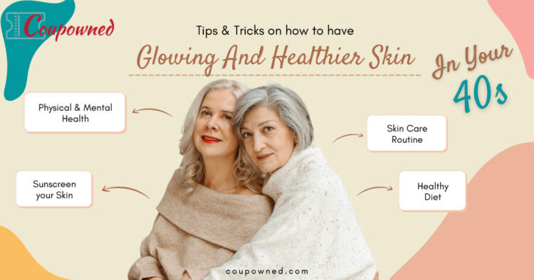 5 Tips For How To Have Glowing Skin in Your 40s - Coupowned